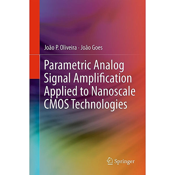 Parametric Analog Signal Amplification Applied to Nanoscale CMOS Technologies, João P. Oliveira, João Goes