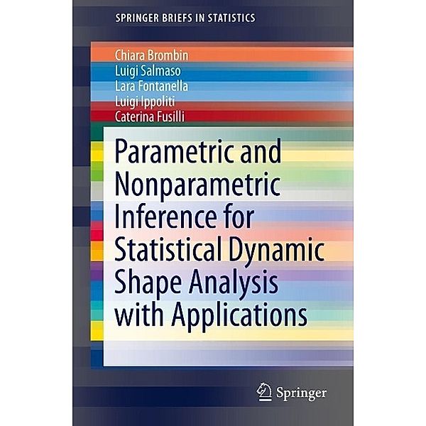 Parametric and Nonparametric Inference for Statistical Dynamic Shape Analysis with Applications / SpringerBriefs in Statistics, Chiara Brombin, Luigi Salmaso, Lara Fontanella, Luigi Ippoliti, Caterina Fusilli