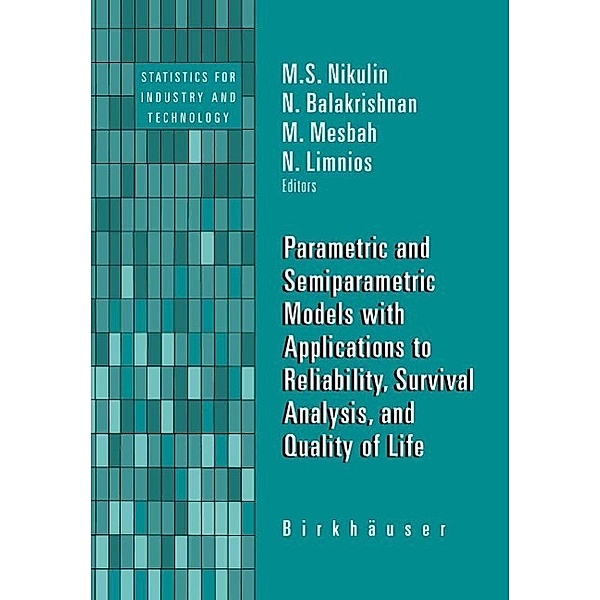 Parametric and Semiparametric Models with Applications to Reliability, Survival Analysis, and Quality of Life / Statistics for Industry and Technology