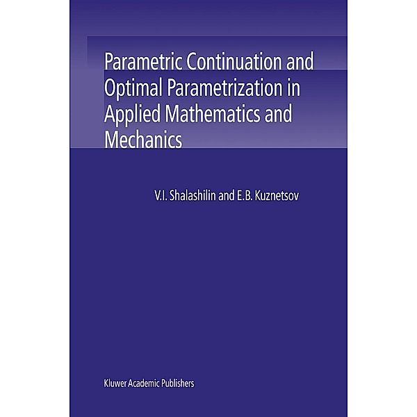 Parametric Continuation and Optimal Parametrization in Applied Mathematics and Mechanics, V. I. Shalashilin, E. B. Kuznetsov