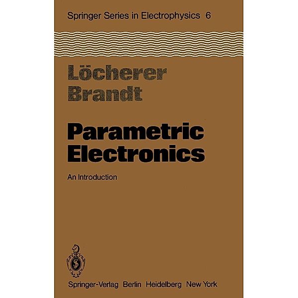 Parametric Electronics / Springer Series in Electronics and Photonics Bd.6, K. -H. Löcherer, C. -D. Brandt