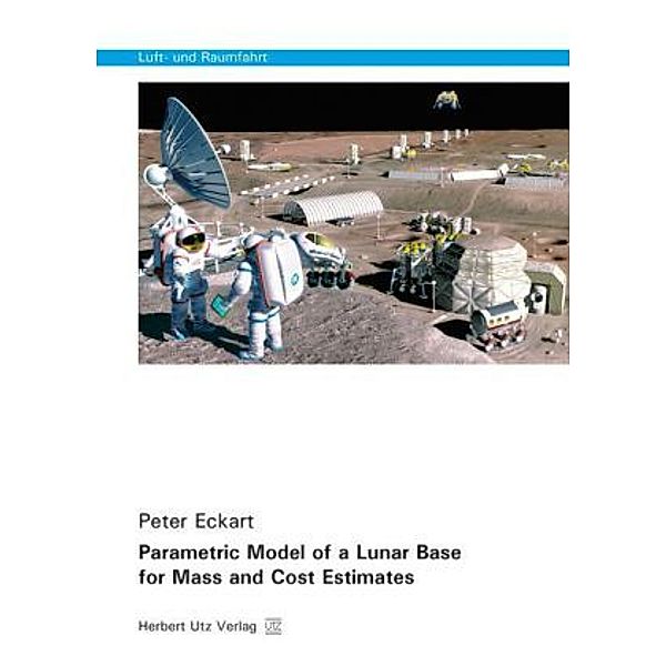 Parametric Model of a Lunar Base for Mass and Cost Estimates, Peter Eckart