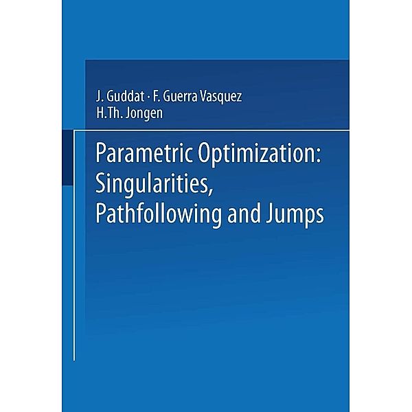 Parametric Optimization: Singularities, Pathfollowing and Jumps, J. Guddat, F. Guerra Vazquez, H. Th. Jongen