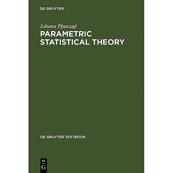 Parametric Statistical Theory / De Gruyter Textbook, Johann Pfanzagl