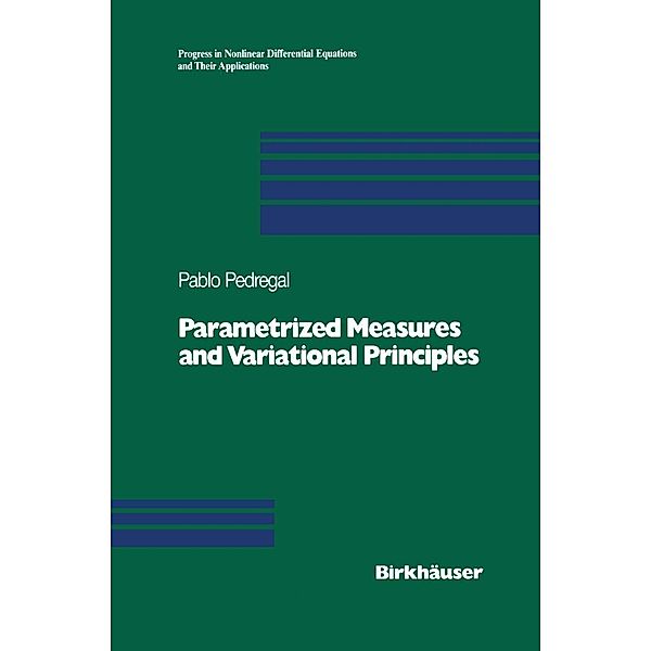 Parametrized Measures and Variational Principles / Progress in Nonlinear Differential Equations and Their Applications Bd.30, Pablo Pedregal