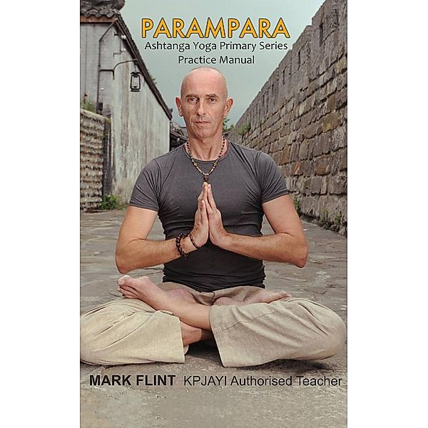 Parampara. Ashtanga yoga primary series practice manual, Mark Flint