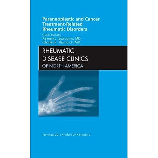 Paraneoplastic and Cancer Treatment-Related Rheumatic Disorders, An Issue of Rheumatic Disease Clinics, Kenneth J. Scalapino, Charles R. Thomas JR