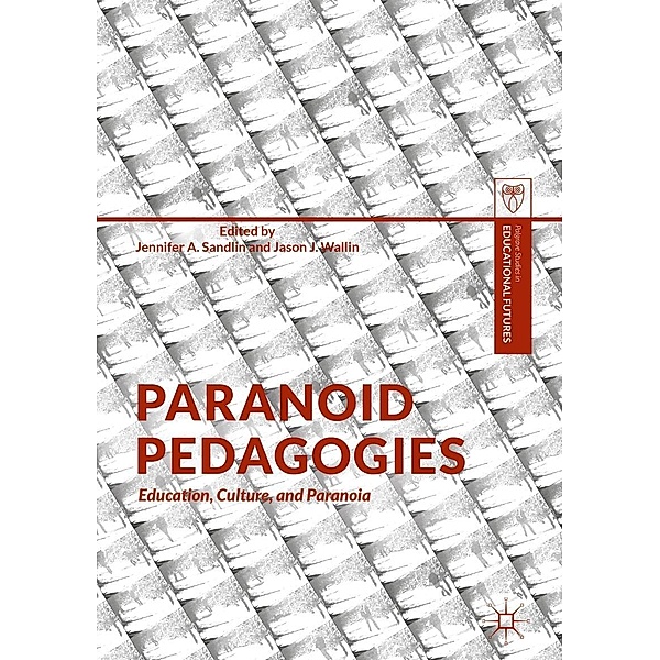 Paranoid Pedagogies / Palgrave Studies in Educational Futures