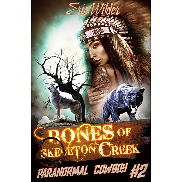 Paranormal Cowboy: Bones of Skeleton Creek, Eric Wilder