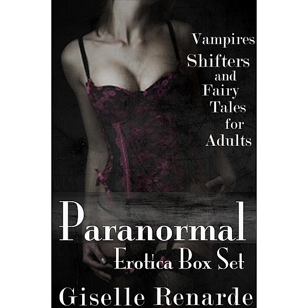 Paranormal Erotica Box Set: Vampires, Shifters, and Fairy Tales for Adults, Giselle Renarde