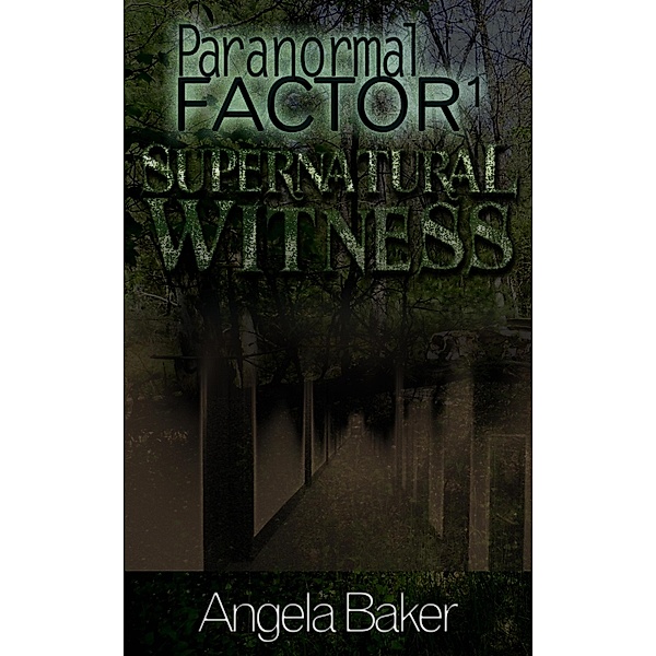 Paranormal Factor I. Supernatural Witness / Angela Baker, Angela Baker