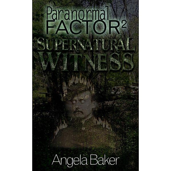 Paranormal Factor II. Supernatural Witness / Angela Baker, Angela Baker