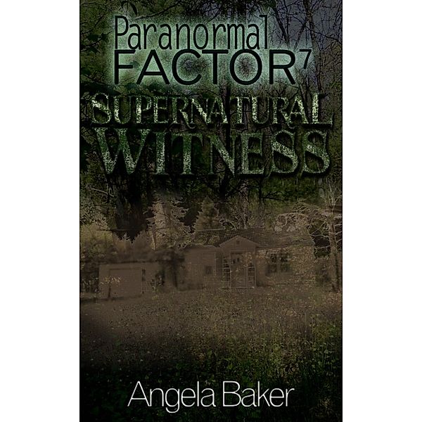 Paranormal Factor: Paranormal Factor: Supernatural Witness 7, Angela Baker