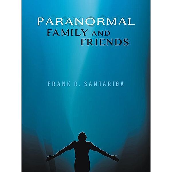 Paranormal Family and Friends, Frank R. Santariga