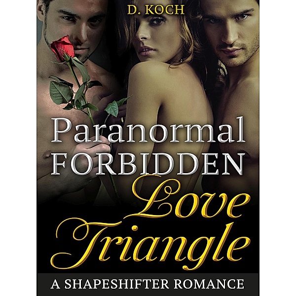 Paranormal Forbidden Love Triangle: A Shapeshifter Romance, D. Koch