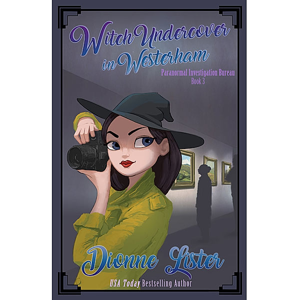 Paranormal Investigation Bureau Cosy Mystery: Witch Undercover in Westerham: Paranormal Investigation Bureau Book 3, Dionne Lister