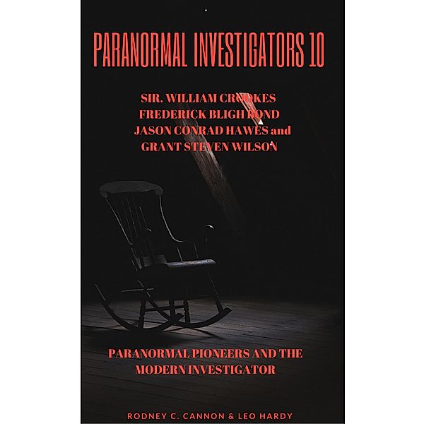 Paranormal Investigators 10  Paranormal Pioneers and The Modern Investigator / PARANORMAL INVESTIGATORS, Rodney C. Cannon, Leo Hardy