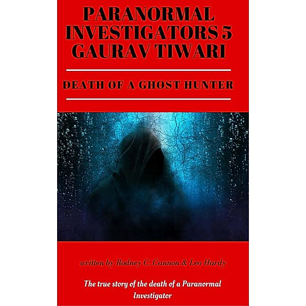 Paranormal Investigators 5 Gaurav Tiwari  Death of a Ghost Hunter / PARANORMAL INVESTIGATORS, Rodney C. Cannon, Leo Hardy