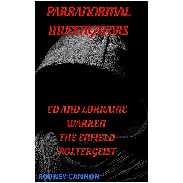 Paranormal Investigators ed And Lorraine Warren, The Enfield  Poltergeist / PARANORMAL INVESTIGATORS, Rodney Cannon