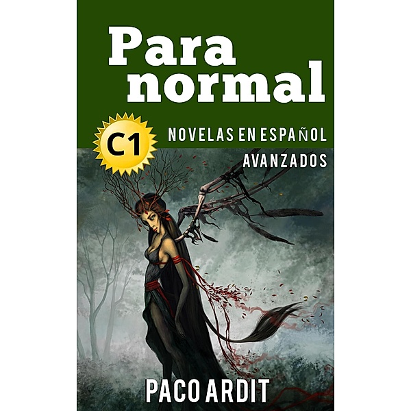 Paranormal - Novelas en español nivel avanzado (C1) / Spanish Novels Series, Paco Ardit