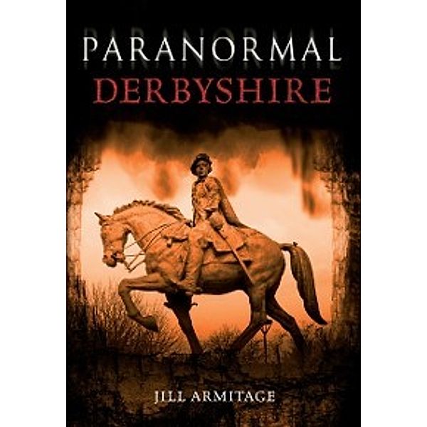 Paranormal: Paranormal Derbyshire, Jill Armitage