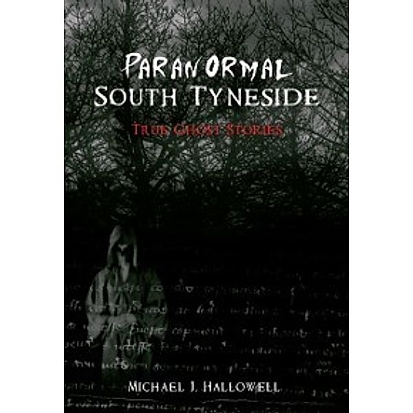 Paranormal: Paranormal South Tyneside, Michael J. Hallowell