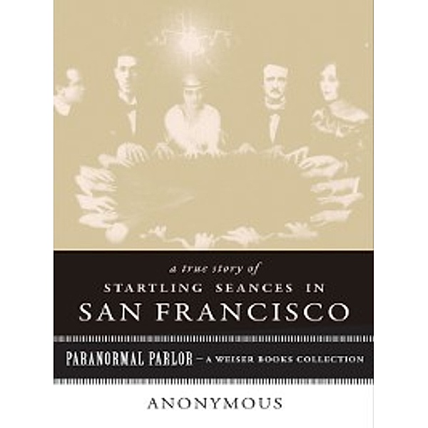 Paranormal Parlor: A True Story of Startling Seances in San Francisco, Anonymous, Gary Leon Hill