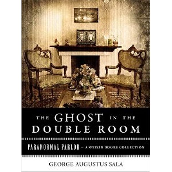 Paranormal Parlor: Ghost in the Double Room, Charles Dickens, George Augustus Sala, Varla Ventura