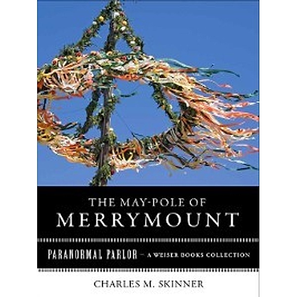 Paranormal Parlor: May-Pole of Merrymount, Charles M. Skinner, Varla Ventura