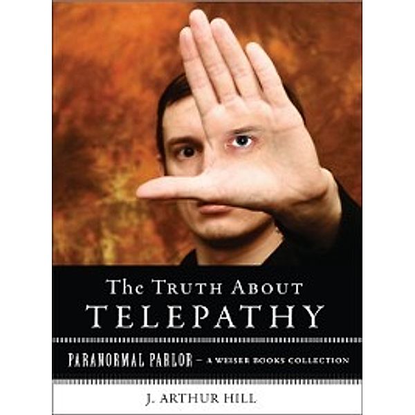 Paranormal Parlor: The Truth About Telepathy, Varla Ventura, J. Arthur Hill