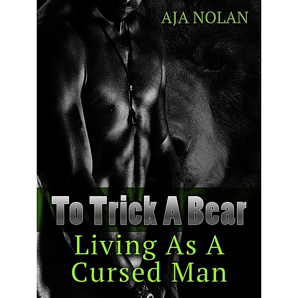 Paranormal Romance: To Trick A Bear, Living As A Cursed Man, Aja Nolan