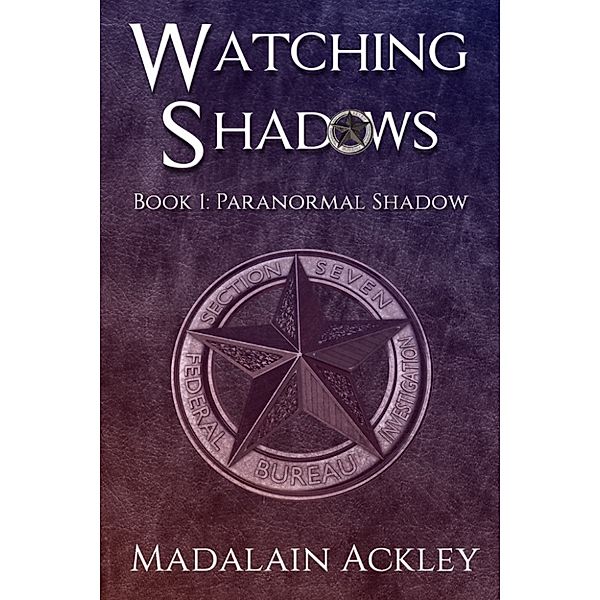 Paranormal Shadow: Watching Shadows: Book 1: Paranormal Shadow, Madalain Ackley