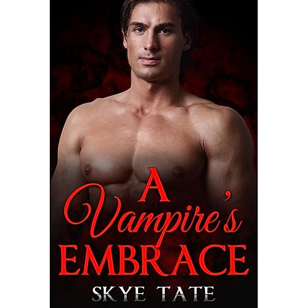 Paranormal Shapeshifter New Adult Romance Short Stories: A Vampire's Embrace (Paranormal Shapeshifter New Adult Romance Short Stories, #1), Skye Tate