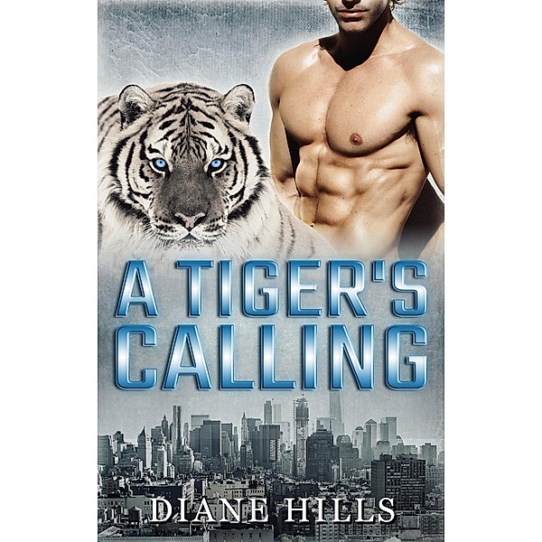 Paranormal Shifter Romance A Tiger's Calling BBW Paranormal Tiger Shifter Romance (The Tiger's Protection, #3) / The Tiger's Protection, Diane Hills