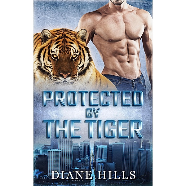 Paranormal Shifter Romance Protected by the Tiger BBW Paranormal Shape Shifter Romance (The Tiger's Protection, #2) / The Tiger's Protection, Diane Hills