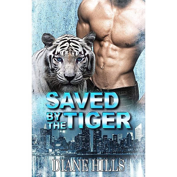 Paranormal Shifter Romance Saved by the Tiger BBW Paranormal Shape Shifter Romance (The Tiger's Protection, #1) / The Tiger's Protection, Diane Hills