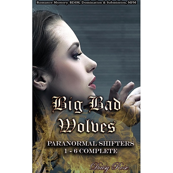 Paranormal Shifters 1 - 6 Complete: Big Bad Wolves (Paranormal Shifter Universe) / Paranormal Shifter Universe, Daisy Rose