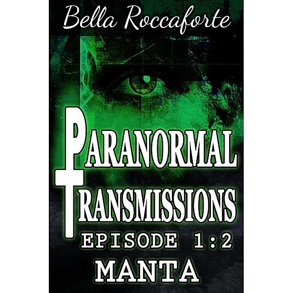 Paranormal Transmissions: Paranormal Transmissions 1:2 - Manta, Bella Roccaforte