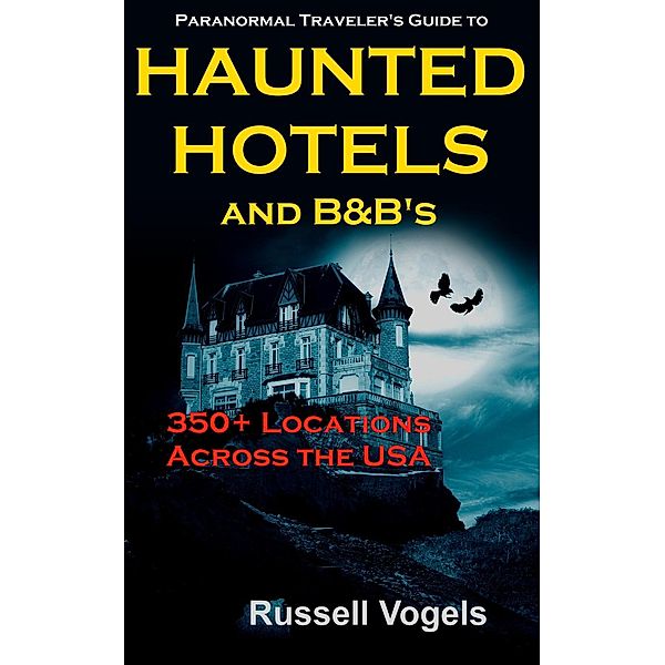 Paranormal Traveler’s Guide to Haunted Hotels and B&B’s, Russell Vogels