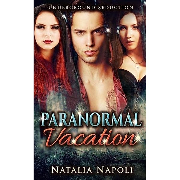 Paranormal Vacation to New Orleans: Underground Seduction, Natalia Napoli