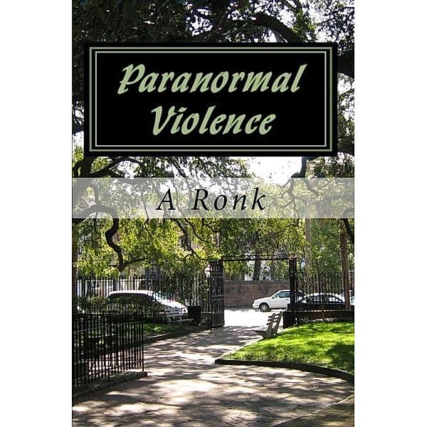 Paranormal Violence / A Ronk, A. Ronk