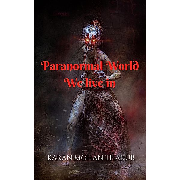 Paranormal World: We live in, Karan Mohan Thakur