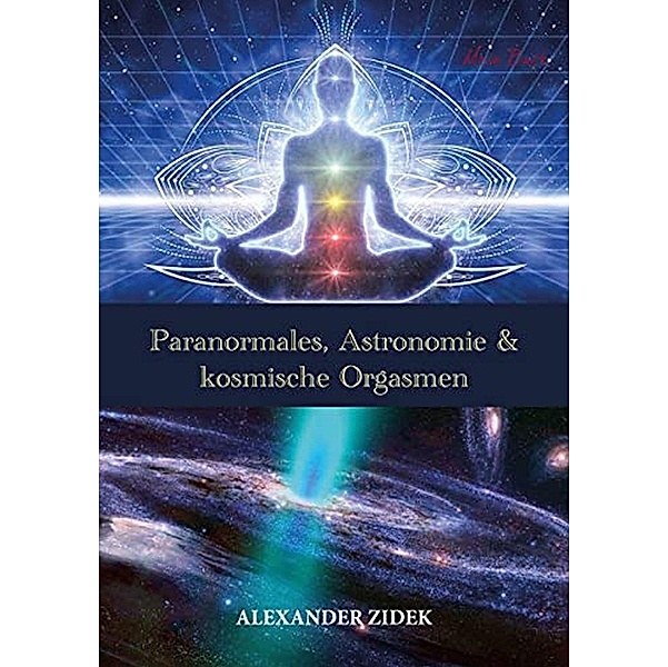 Paranormales, Astronomie & kosmische Orgasmen, Alexander Zidek