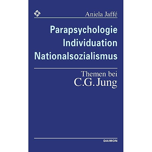 Parapsychologie, Individuation, Nationalsozialismus - Themen bei C. G. Jung, Aniela Jaffé