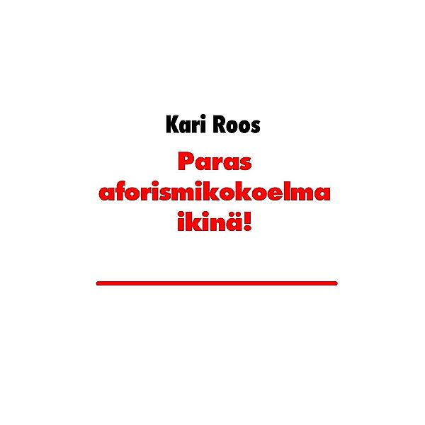 Paras aforismikokoelma ikinä!, Kari Roos