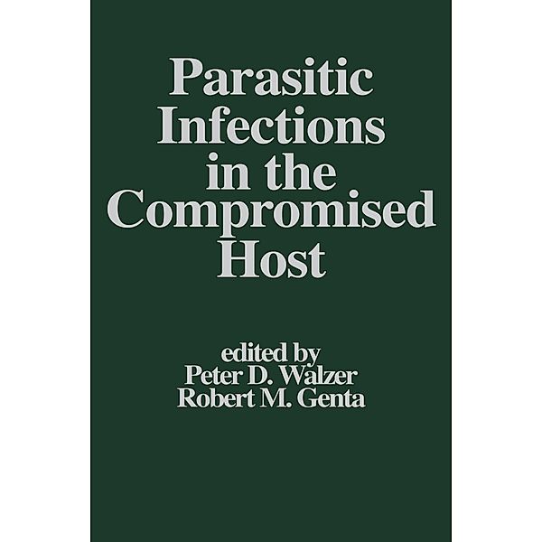 Parasitic Infections in the Compromised Host, Peter D. Walzer, Robert M. Genta