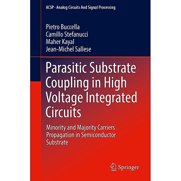 Parasitic Substrate Coupling in High Voltage Integrated Circuits / Analog Circuits and Signal Processing, Pietro Buccella, Camillo Stefanucci, Maher Kayal, Jean-Michel Sallese