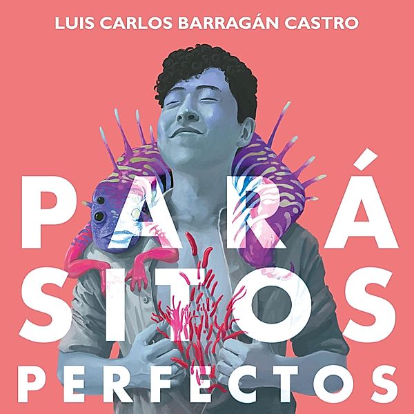 Parásitos perfectos, Luis Carlos Barragan
