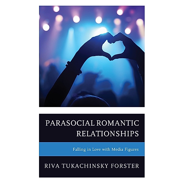 Parasocial Romantic Relationships, Riva Tukachinsky Forster