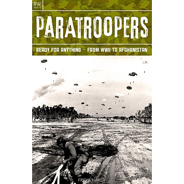 Paratroopers: Ready for Anything – From WWII to Afghanistan, Freya Hardy